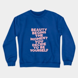 Beauty Begins the Moment You Decide to Be Yourself by The Motivated Type in pink and blue Crewneck Sweatshirt